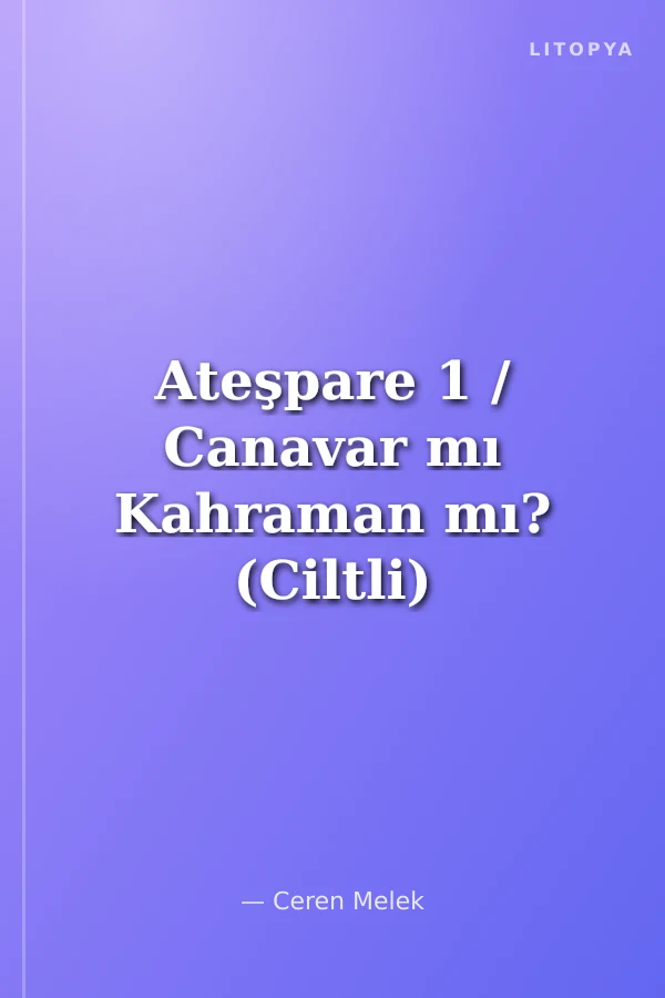 Ateşpare 1 / Canavar mı Kahraman mı? (Ciltli)