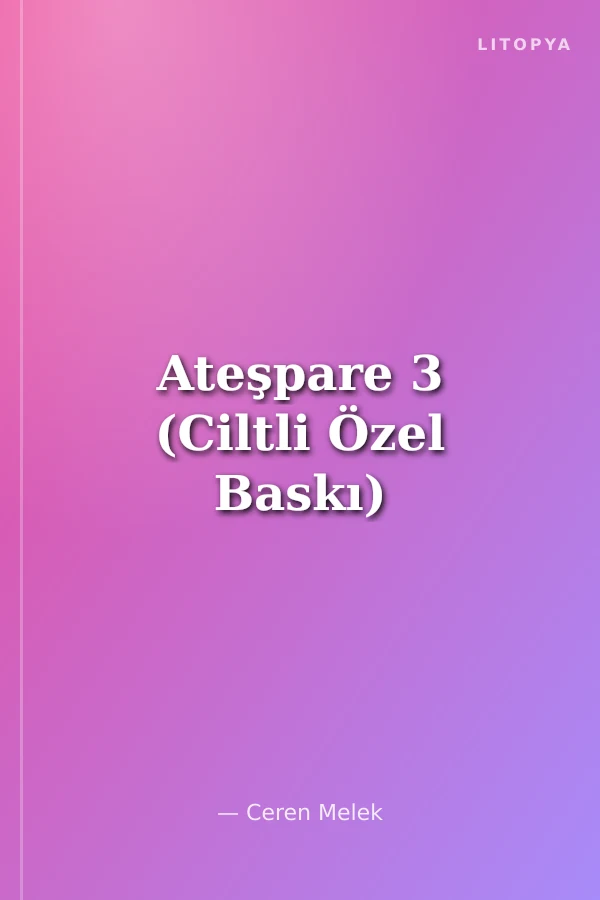 Ateşpare 3 (Ciltli Özel Baskı)