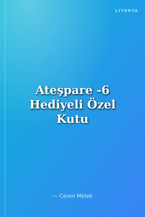 Ateşpare -6 Hediyeli Özel Kutu