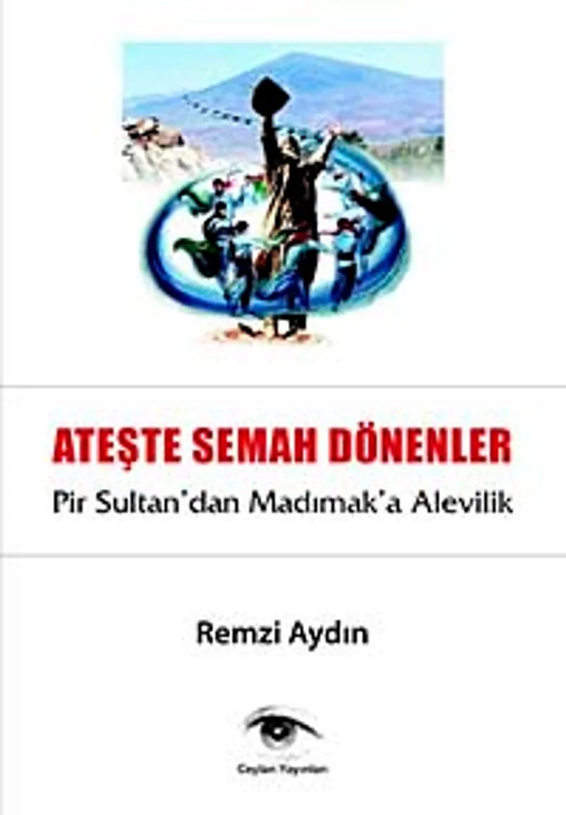 Ateşte Semaha Dönenler Pir Sultan'dan Madımak'a Alevilik