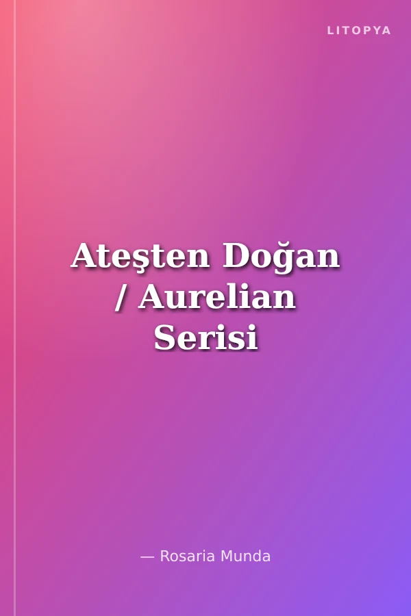 Ateşten Doğan / Aurelian Serisi