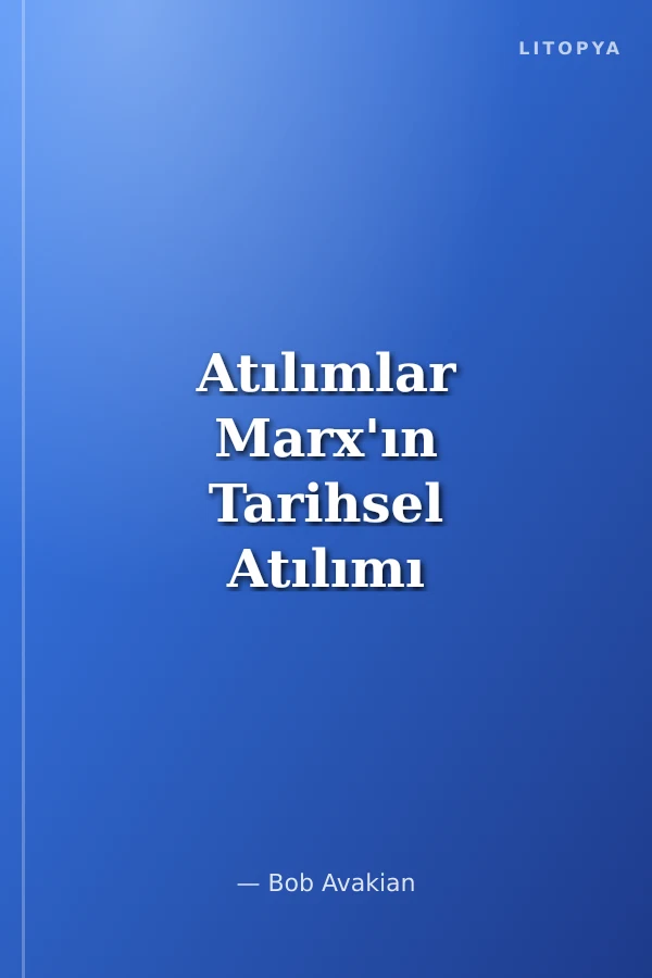 Atılımlar Marx'ın Tarihsel Atılımı ve Yeni Komünizm ile Daha İleri Bir Atılım Temel Bir Özet
