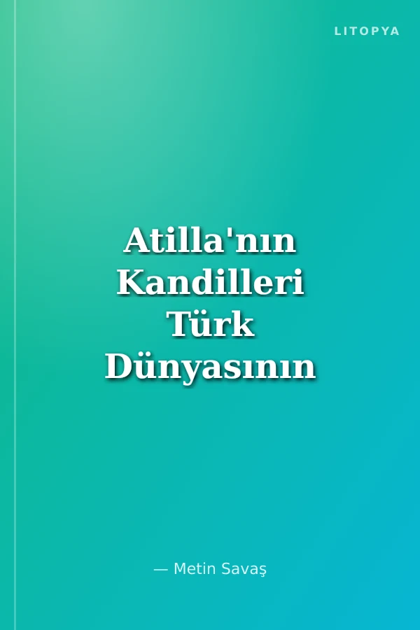 Atilla'nın Kandilleri Türk Dünyasının Ortak Kimliğini İnşa Etmek