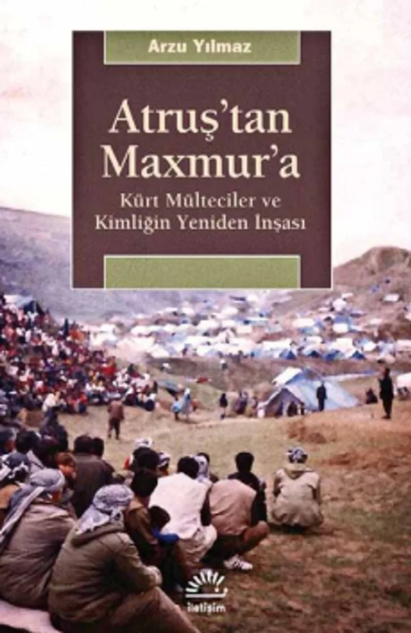 Atruş'tan Maxmur'a Kürt Mülteciler ve Kimliğin Yeniden İnşası