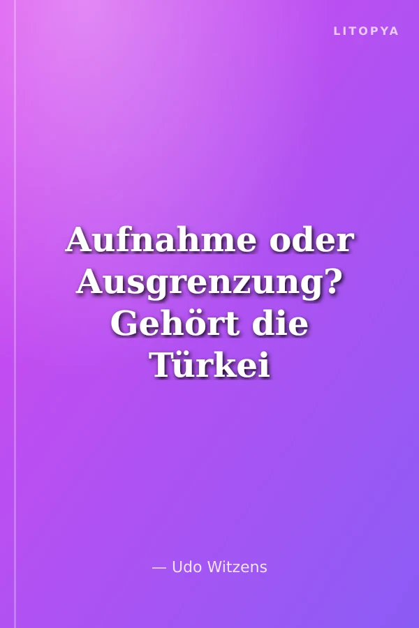 Aufnahme oder Ausgrenzung? Gehört die Türkei zu Europa