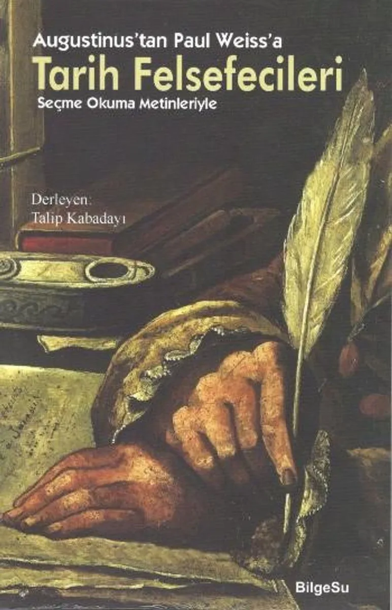 Augustinus'tan Paul Weiss'a Tarih Felsefecileri Seçme Okuma Metinleriyle