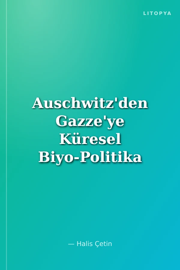 Auschwitz'den Gazze'ye Küresel Biyo-Politika