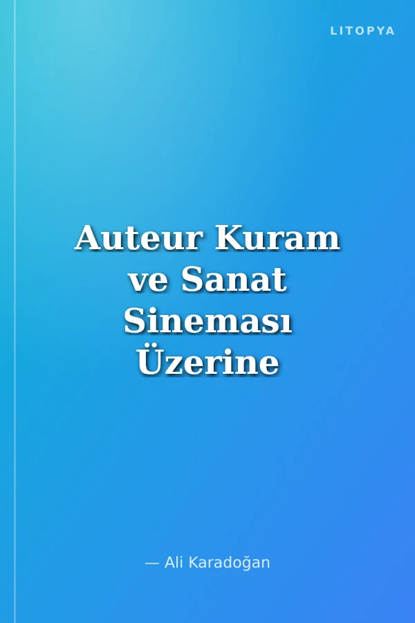 Auteur Kuram ve Sanat Sineması Üzerine