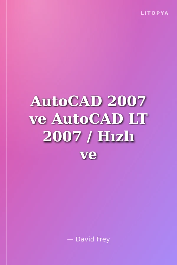 AutoCAD 2007 ve AutoCAD LT 2007 / Hızlı ve Kolay
