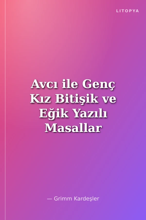 Avcı ile Genç Kız Bitişik ve Eğik Yazılı Masallar