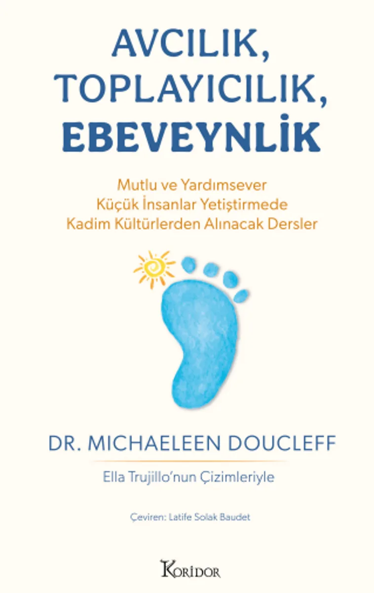 Avcılık, Toplayıcılık, Ebeveynlik Mutlu ve Yardımsever Küçük İnsanlar Yetiştirmede Kadim Kültürlerden Alınacak Dersler