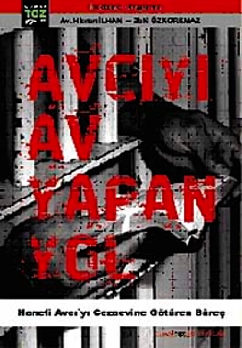 Avcıyı Av Yapan Yol Hanefi Avcı'yı Cezaevine Götüren Süreç