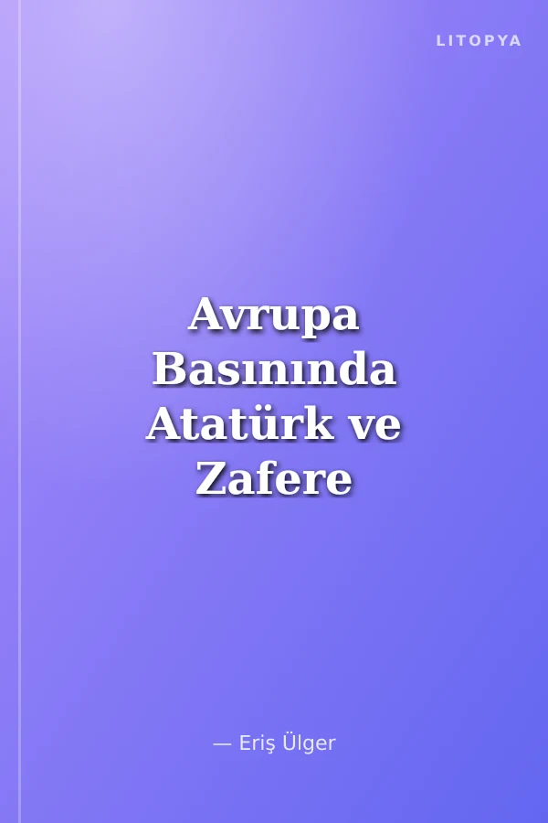 Avrupa Basınında Atatürk ve Zafere Giden Yol