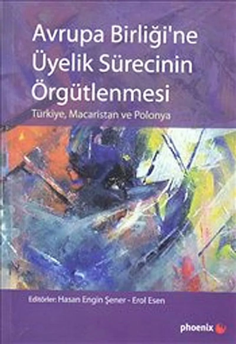 Avrupa Birliği'ne Üyelik Sürecinin Örgütlenmesi Türkiye, Macaristan ve Polonya