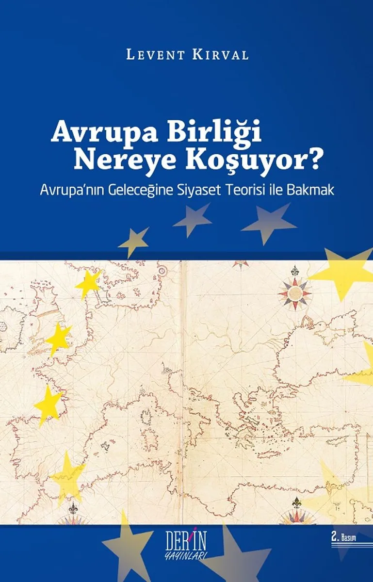 Avrupa Birliği Nereye Koşuyor? Avrupa'nın Geleceğine Siyaset Teorisi ile Bakmak