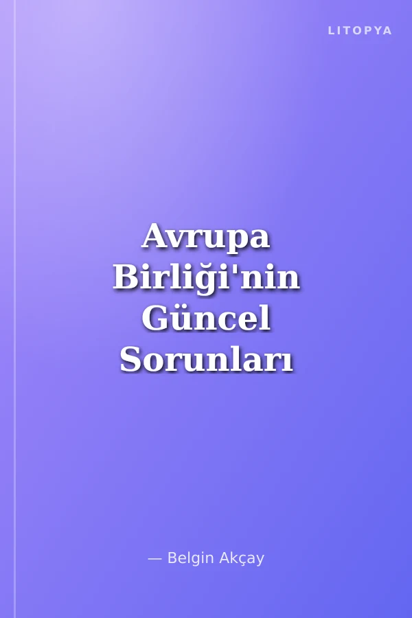 Avrupa Birliği'nin Güncel Sorunları ve Gelişmeler