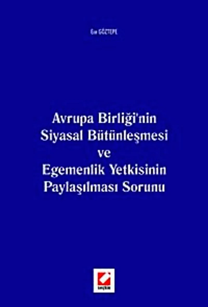 Avrupa Birliği'nin Siyasal Bütünleşmesi ve Egemenlik Yetkisinin Paylaşılması Sorunu