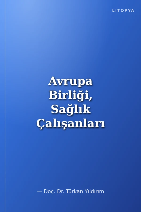 Avrupa Birliği, Sağlık Çalışanları ve Türkiye: Serbest Dolaşım ve Potansiyel Göç