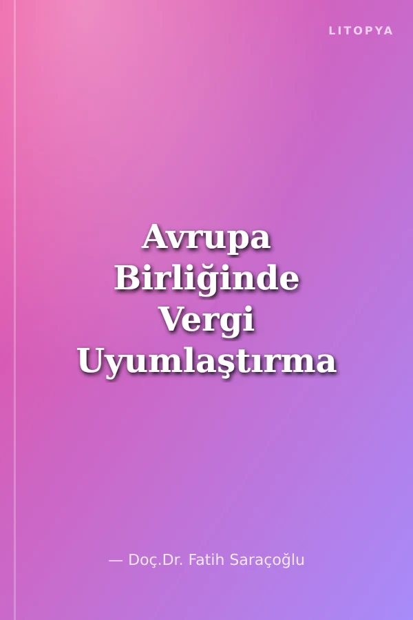 Avrupa Birliğinde Vergi Uyumlaştırma Süreci ve Türkiye