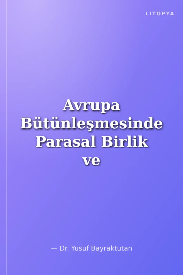 Avrupa Bütünleşmesinde Parasal Birlik ve Türkiye