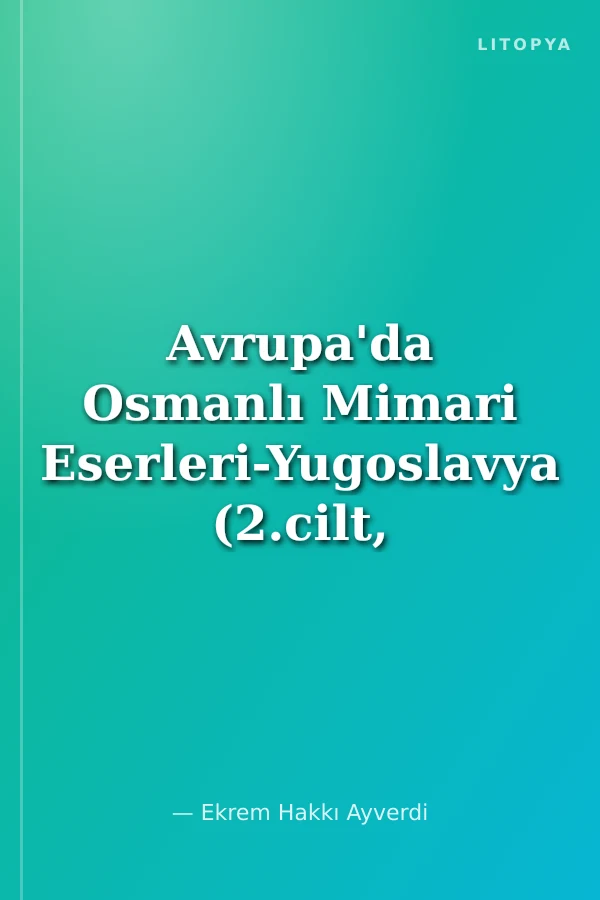 Avrupa'da Osmanlı Mimari Eserleri-Yugoslavya (2.cilt, 3.kitap)