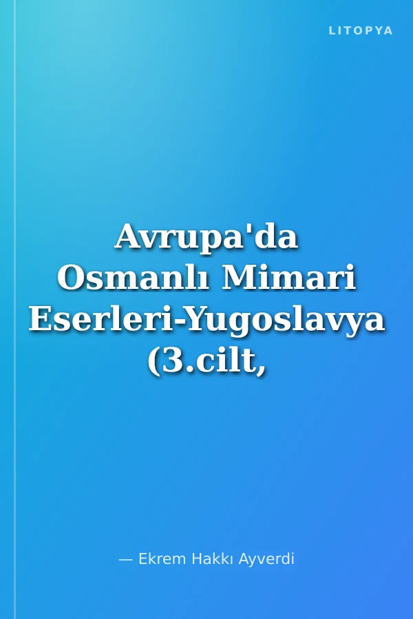 Avrupa'da Osmanlı Mimari Eserleri-Yugoslavya (3.cilt, 3.kitap)