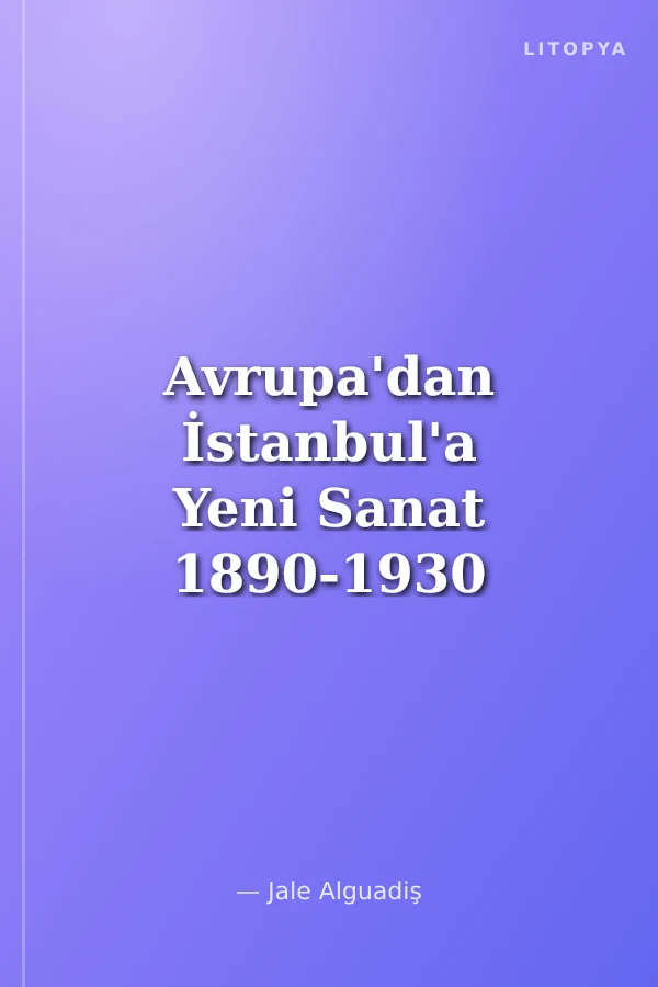 Avrupa'dan İstanbul'a Yeni Sanat 1890-1930