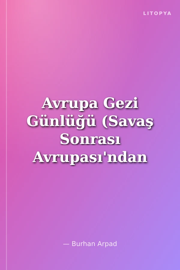 Avrupa Gezi Günlüğü (Savaş Sonrası Avrupası'ndan Anılar)