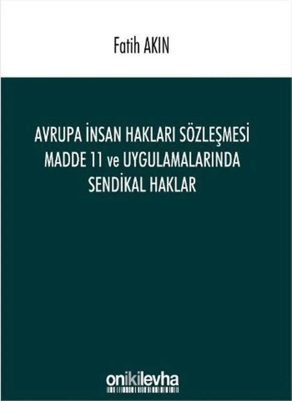 Avrupa İnsan Hakları Sözleşmesi Madde 11 ve Uygulamalarında Sendikal Haklar