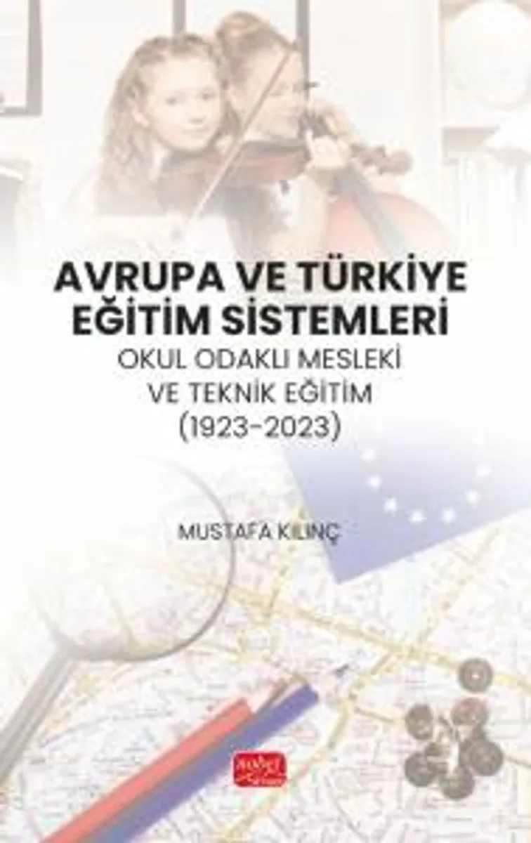 Avrupa ve Türkiye Eğitim Sistemleri Okul Odaklı Mesleki ve Teknik Eğitim (1923-2023)