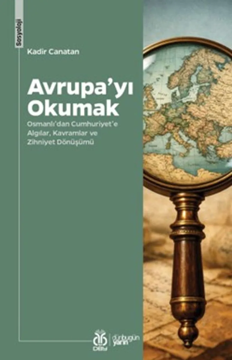 Avrupa'yı Okumak Osmanlı'dan Cumhuriyet'e Algılar, Kavramlar ve Zihniyet Dönüşümü