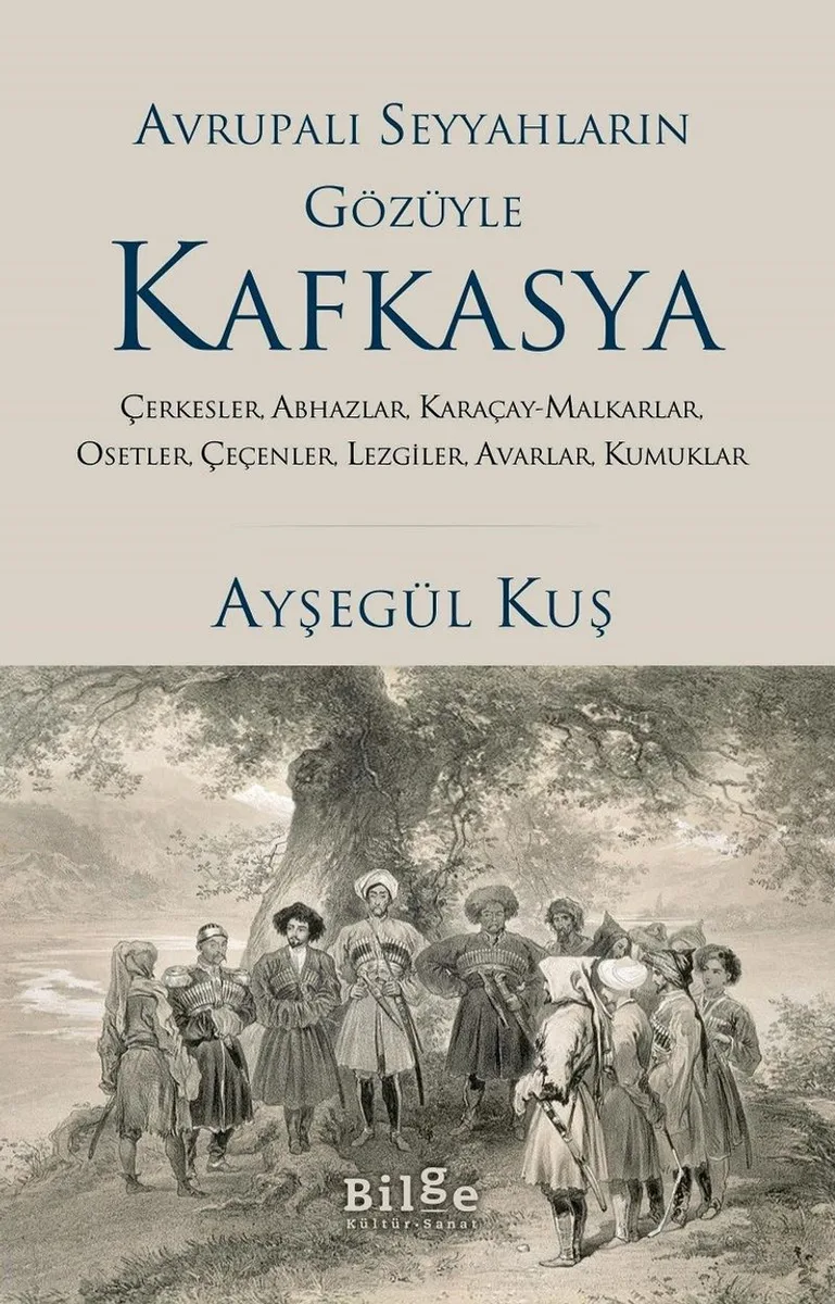 Avrupalı Seyyahların Gözüyle Kafkasya Çerkesler, Abhazlar, Karaçay-Malkarlar, Osetler, Çeçenler, Lezgiler, Avarlar, Kumuklar