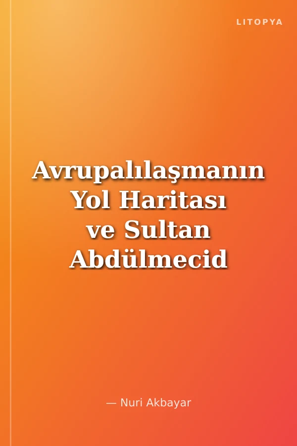 Avrupalılaşmanın Yol Haritası ve Sultan Abdülmecid
