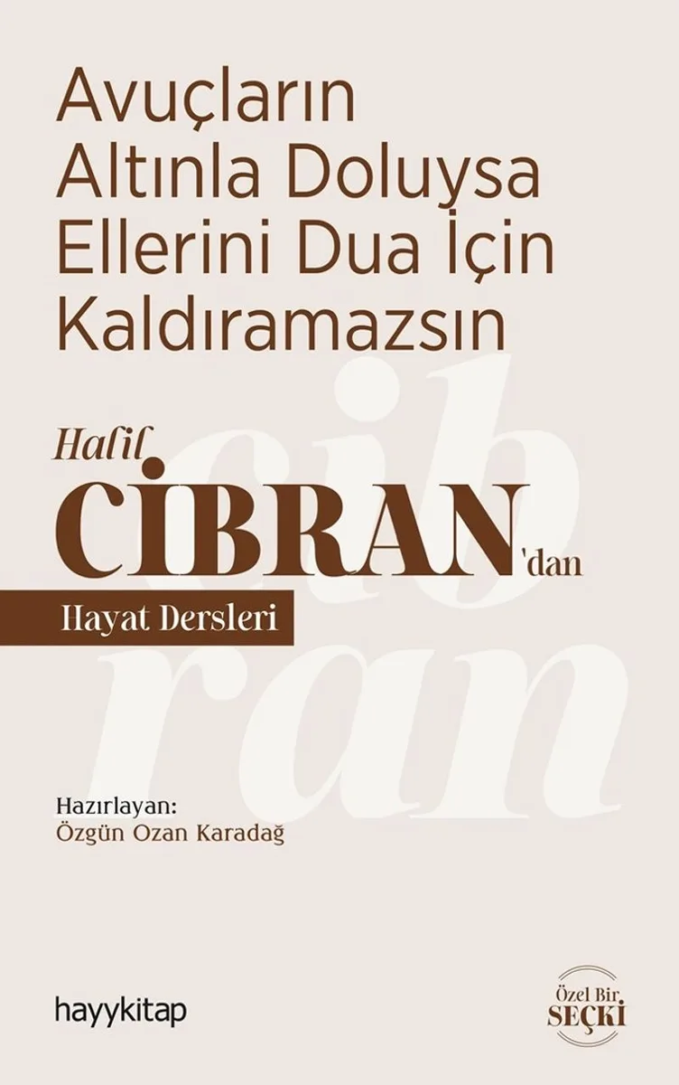 Avuçların Altınla Doluysa Ellerini Dua İçin Kaldıramazsın Halil Cibran'dan Hayat Dersleri