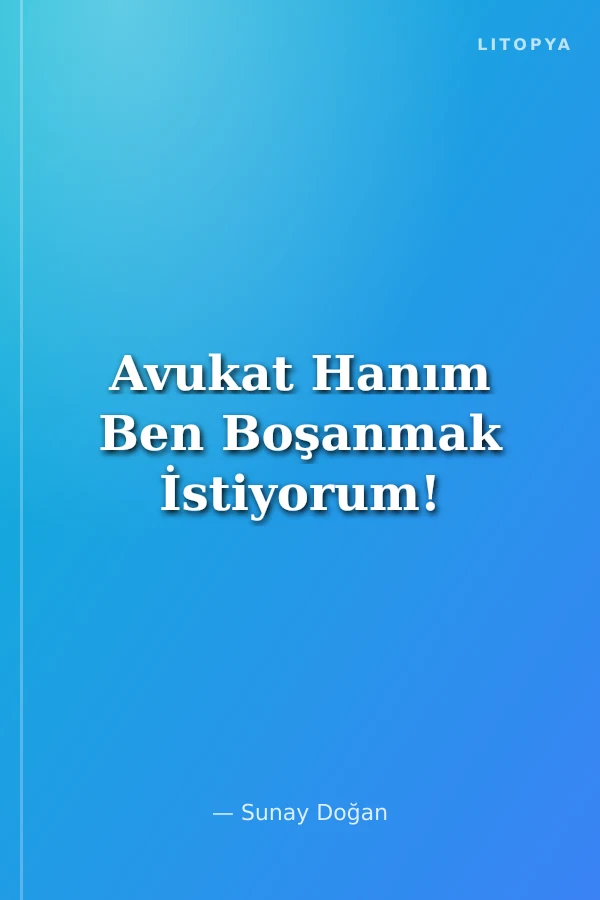 Avukat Hanım Ben Boşanmak İstiyorum!
