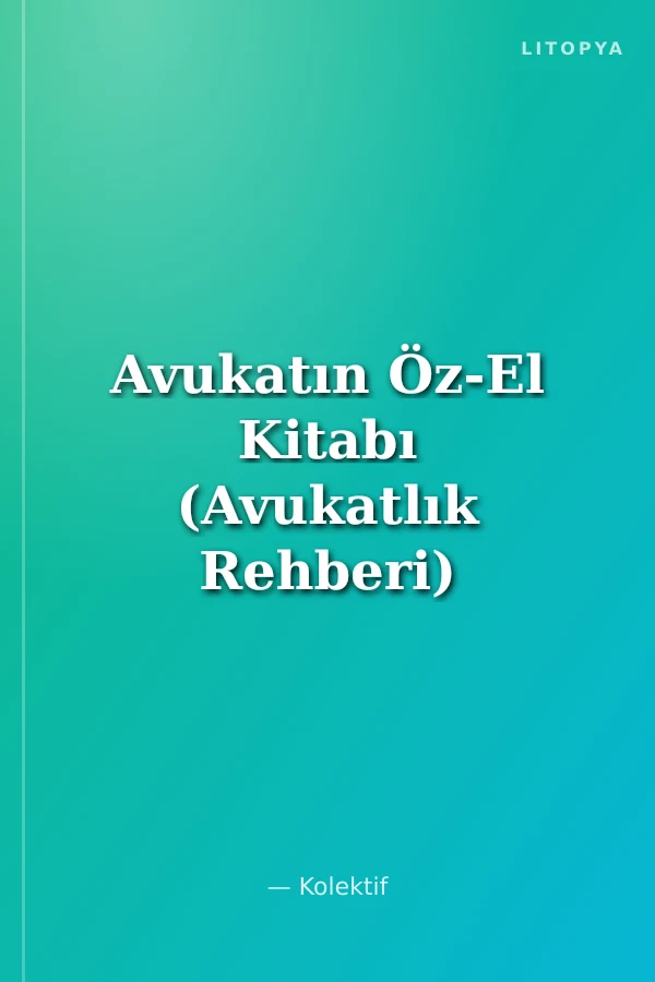 Avukatın Öz-El Kitabı (Avukatlık Rehberi)