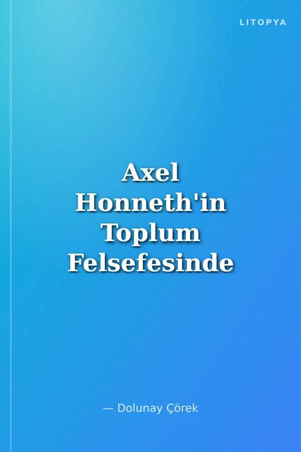 Axel Honneth'in Toplum Felsefesinde Tanınma ve Özgürlük