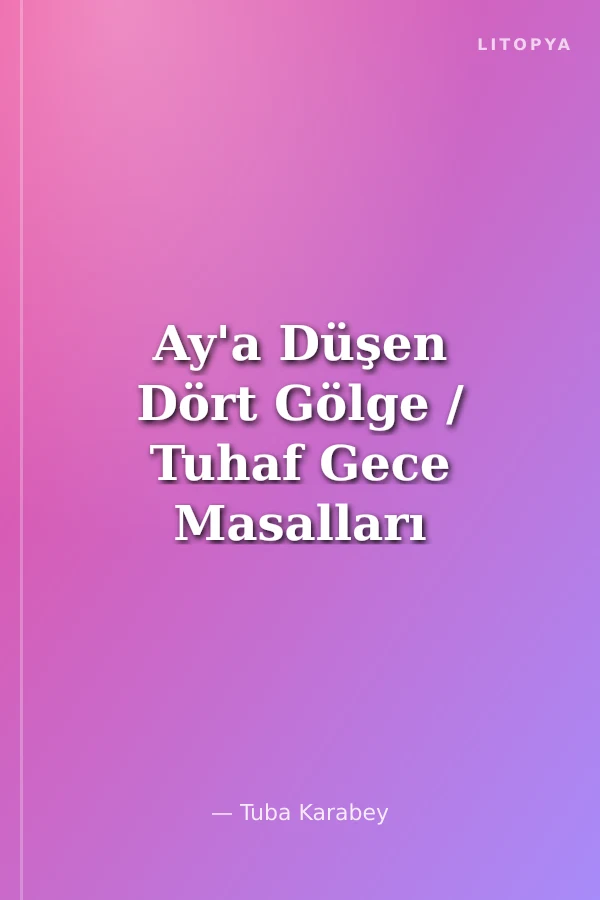 Ay'a Düşen Dört Gölge / Tuhaf Gece Masalları Serisi-4