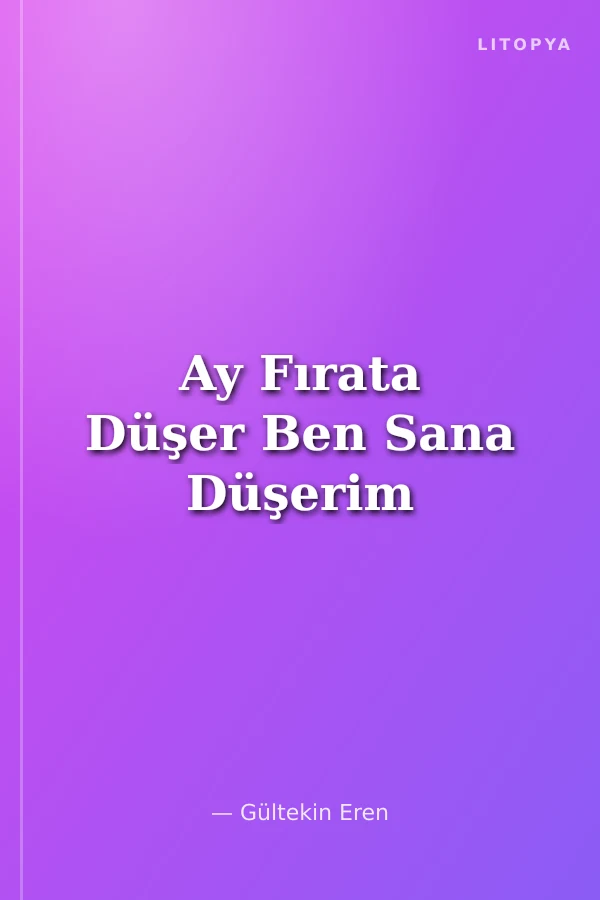 Ay Fırata Düşer Ben Sana Düşerim