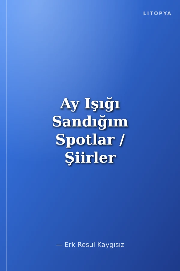 Ay Işığı Sandığım Spotlar / Şiirler