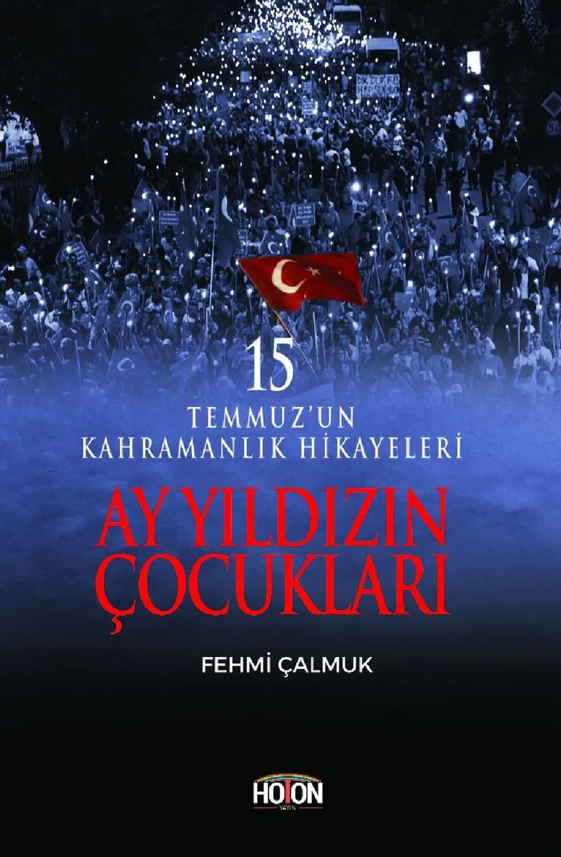 Ay Yıldızın Çocukları 15 Temmuz'un Kahramanlık Hikayeleri