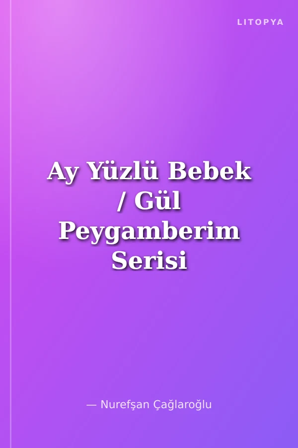 Ay Yüzlü Bebek / Gül Peygamberim Serisi
