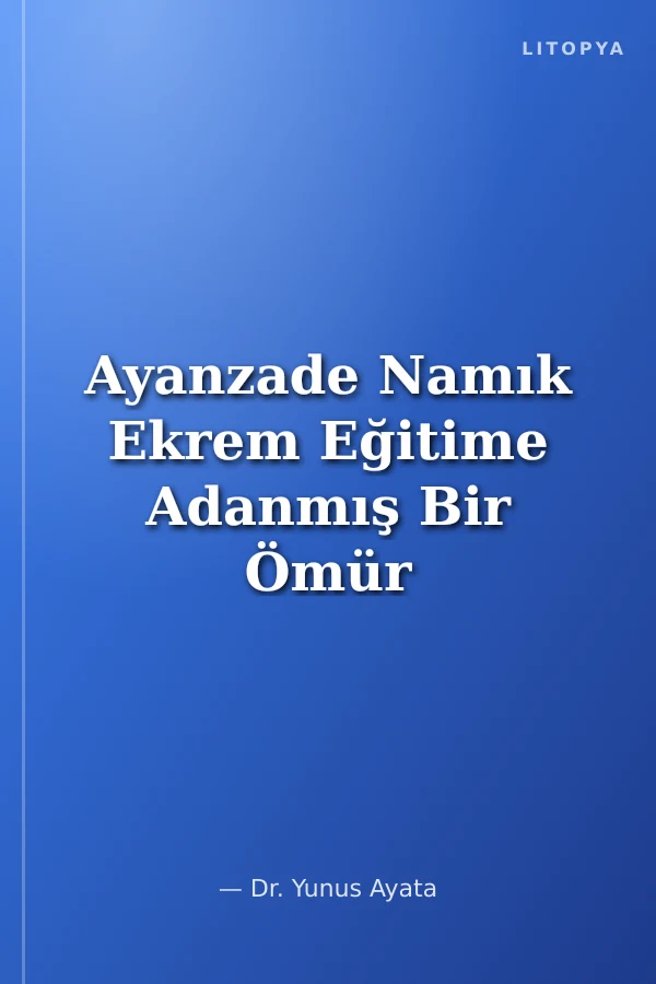 Ayanzade Namık Ekrem Eğitime Adanmış Bir Ömür