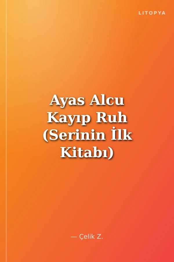 Ayas Alcu Kayıp Ruh (Serinin İlk Kitabı)
