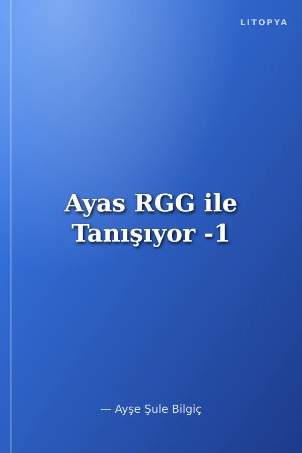 Ayas RGG ile Tanışıyor -1