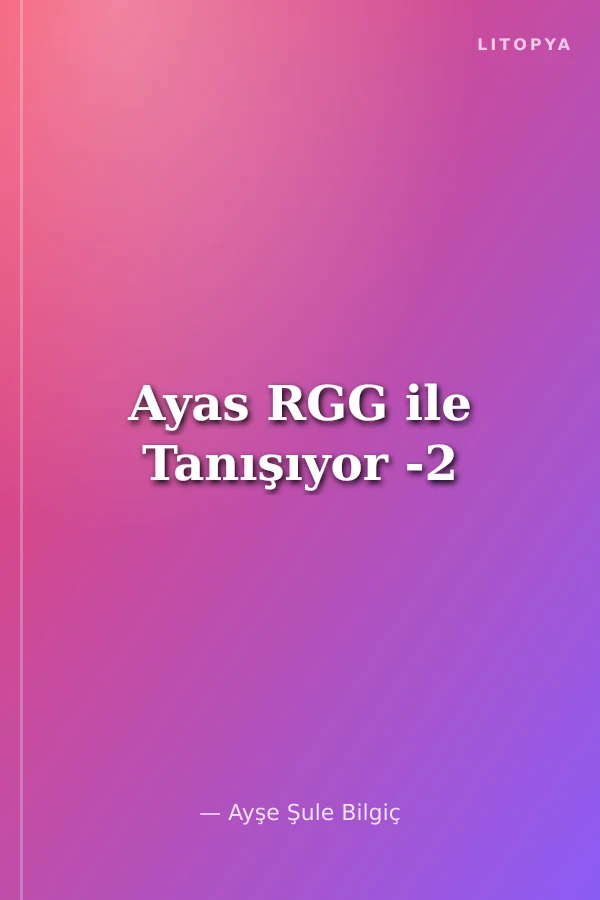 Ayas RGG ile Tanışıyor -2