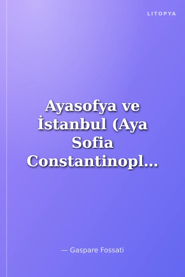 Ayasofya ve İstanbul (Aya Sofia Constantinople) Sultan Abdülmecid Döneminde Yapılan Restorasyon Zamanında Ayasofya - İstanbul (Fransızca-Türkçe)