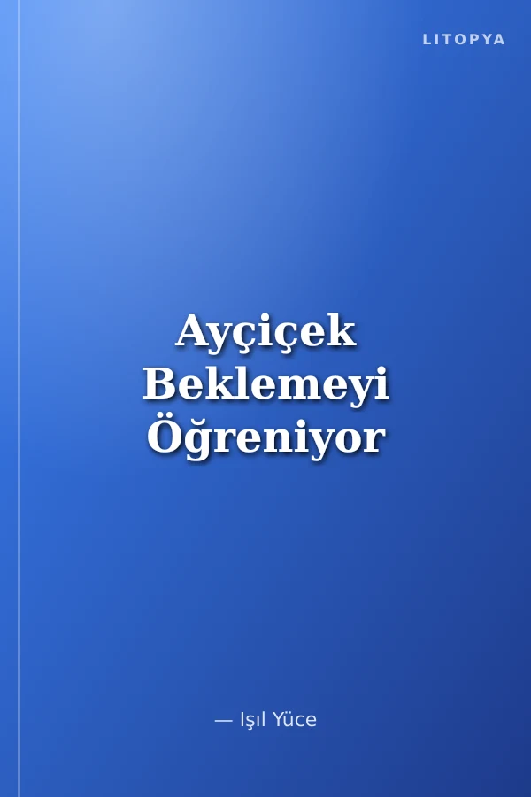 Ayçiçek Beklemeyi Öğreniyor