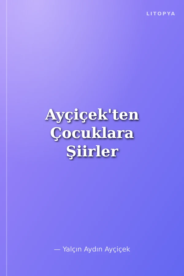 Ayçiçek'ten Çocuklara Şiirler