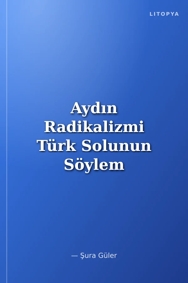 Aydın Radikalizmi Türk Solunun Söylem Arayışı ve Sosyalist Kültür Derneği